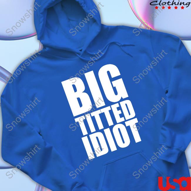 Big Titted Idiot T Shirts Official Pro Wrestling Tees Big Titted Idiot Shirt