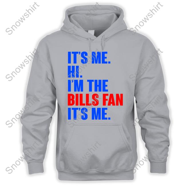 It's Me Hi I'm A Bill Fan T Shirt It's Me Hi I'm The Bills Fan Hoodie Heather