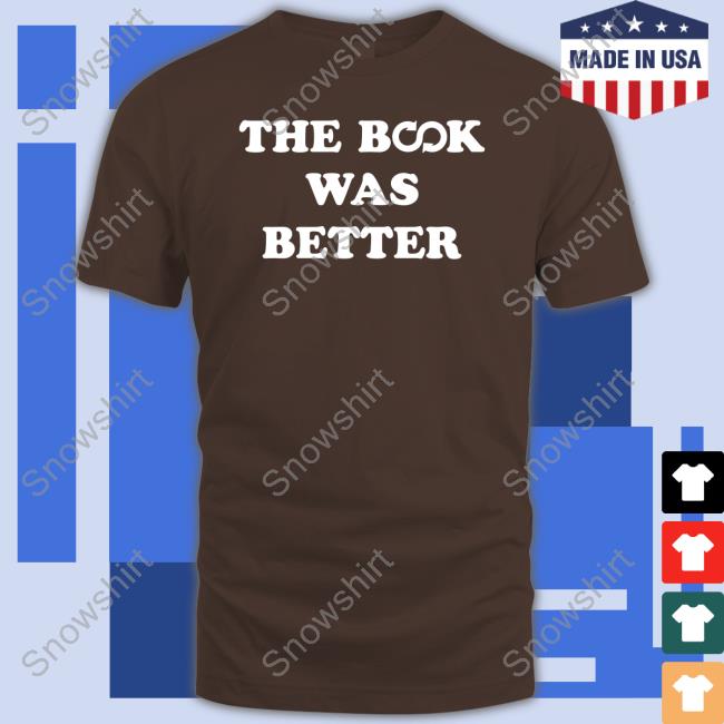 The Book Was Better New Shirt Official The Book Was Better Tee