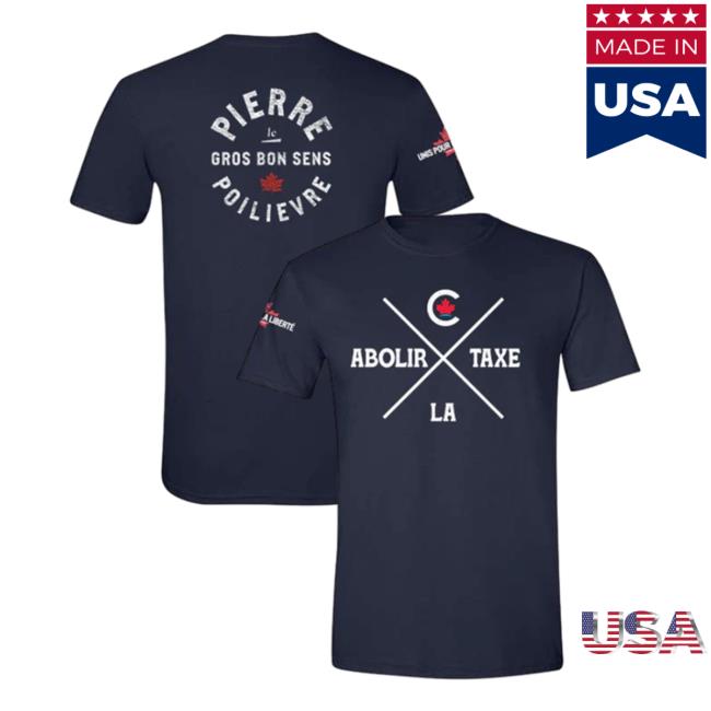 Official Pierre Poilievre Conservative Party Of Canada New Shirt Unisexe Abolir La Taxe Navy