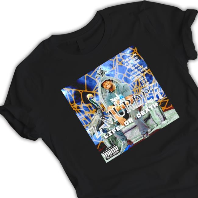 Z-Murder Life Or Death Hoodie Z-Murder Life Or Death Classic Shirt