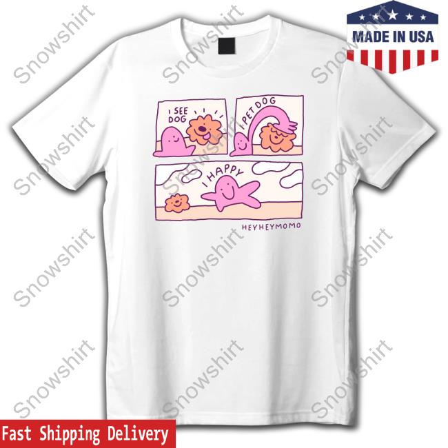 Official Heyheymomo Merch I See Dog I Pet Dog I Happy Tee