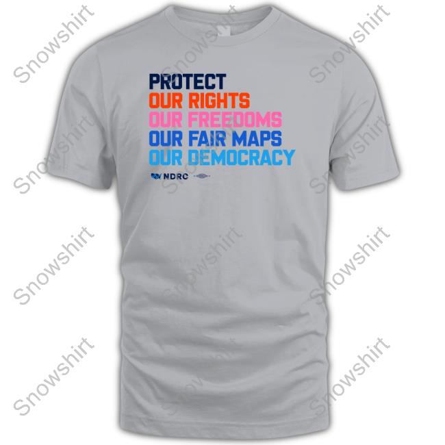 Protect Our Rights Our Freedoms Our Fair Maps Our Democracy T Shirt