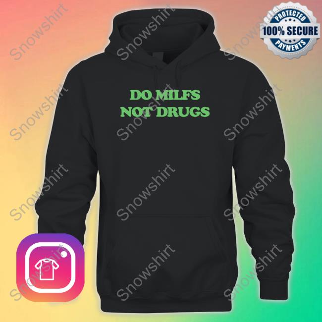 Danny Duncan Merch Do Milfs Not Drugs Tee Shirt Dannyduncan69 Do Milfs Not Drugs T Shirt