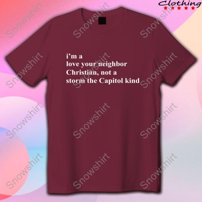Bonfire Shop Official I'm A Love Your Neighbor Christian Not A Storm The Capitol Kind Long Sleeve The New Evangelicals