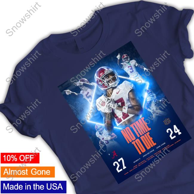 Official Alabama Football Game Win Poster Auburn 27 24 Shirt Alabama Football No Time To Die 27 24 Tee