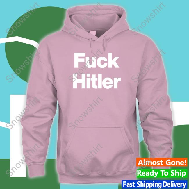 Fuck Hitler Tee Shirt Official Fuck Hitler Shirt