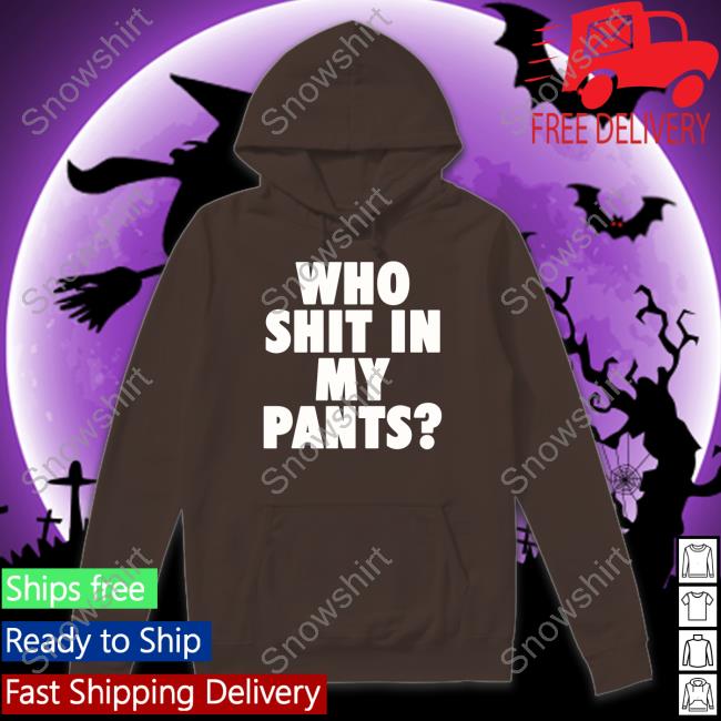 Official Who Shit In My Pants Shirt Official Who Shit In My Pants T Shirt