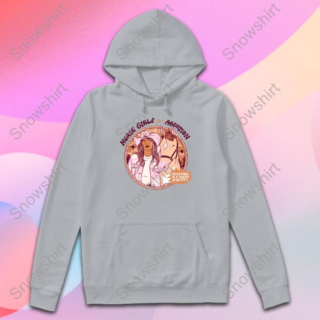 Official Horse Girls For Abortion Abortion Is A Human Right Tee Horse Girls For Abortion Abortion Is A Human Right Hooded Sweatshirt