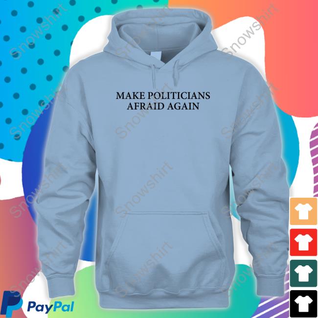 Make Politicians Afraid Again Tee Shirt