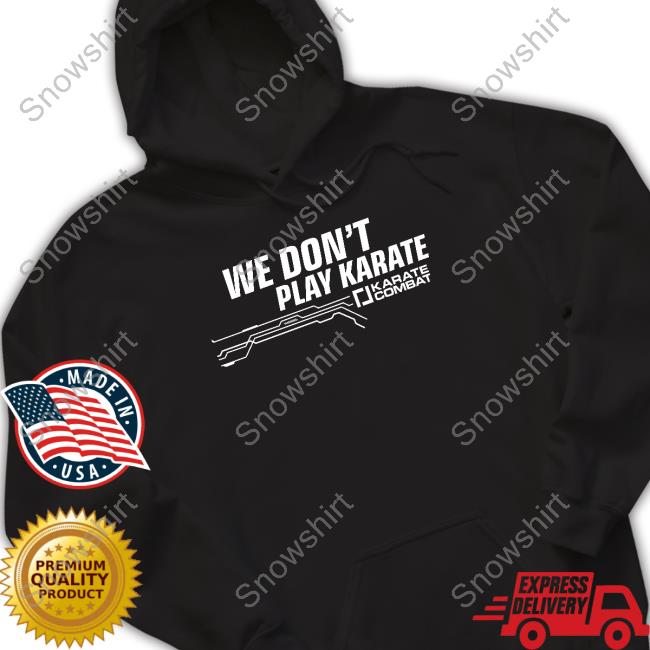 Karate Combat We Don't Play Karate T-Shirt