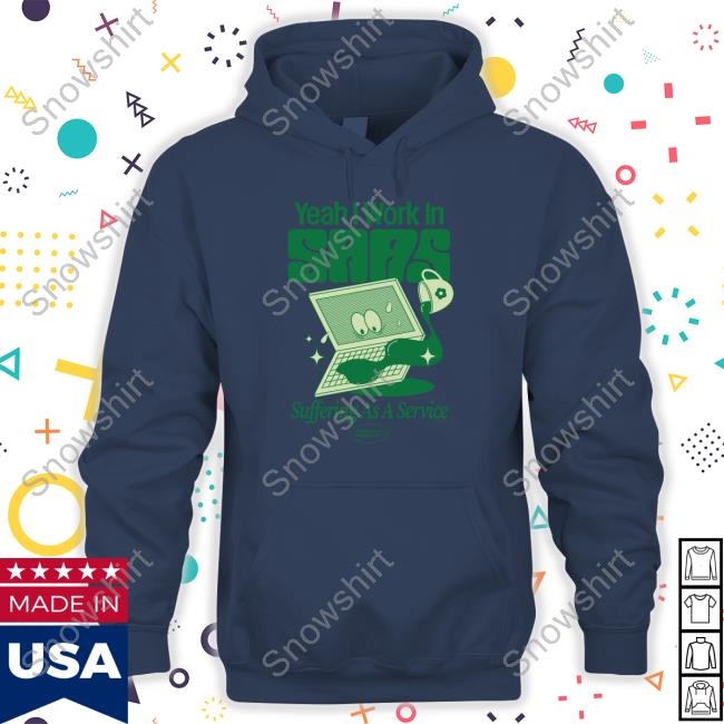Yeah I Work In Saas Suffering As A Service T-Shirt