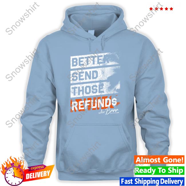 Cincy Shirts Shop Better Send Those Refunds Shirt Burrowfdn