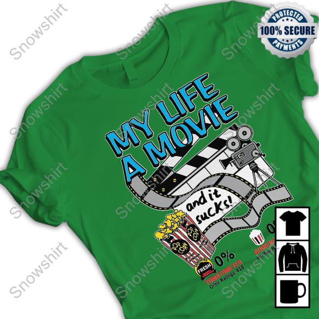 Shirts That Go Hard My Life A Movie And It Sucks Tee Shirt Shirts That Go Hard My Life A Movie And It Sucks Hooded Sweatshirt