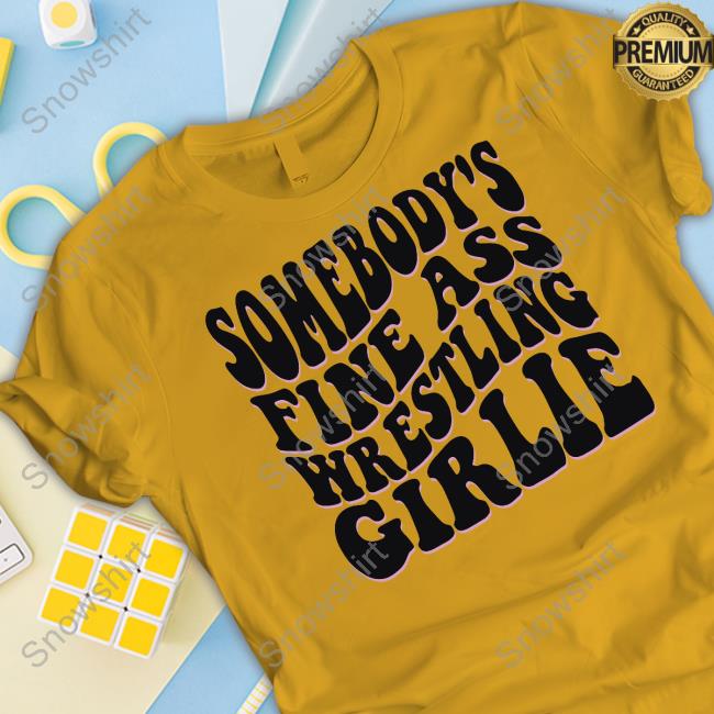 Official Wrestling Winedown Shop Somebody's Fine Ass Wrestling Girlie Tee Shirt