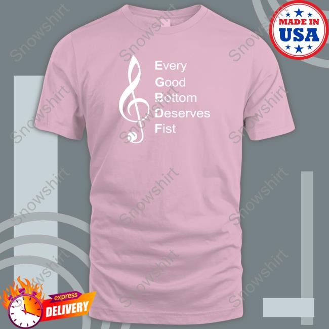 Official Every Good Bottom Deserve Fist T-Shirt