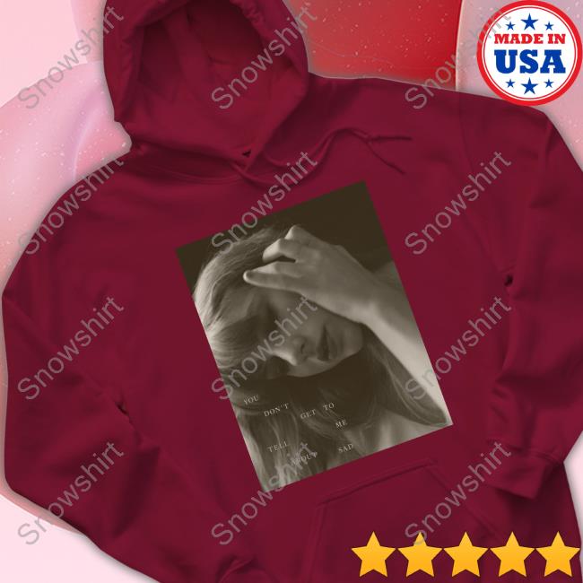The Bolter You Don't Get To Tell Me About Sad New Shirt Taylor Swift The Bolter You Don't Get To Tell Me About Sad Top Shirt