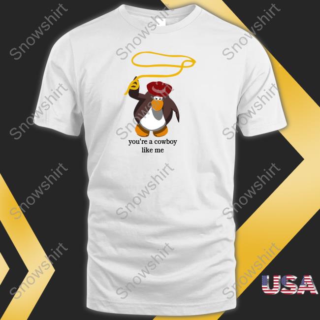 You're A Cowboy Like Me Shirt