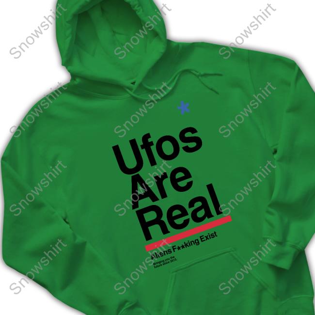 Official Ufos Are Real Aliens Fucking Exist T Shirt White Ufos Are Real T Shirt