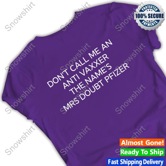 Official Don't Call Me An Anti Vaxxer The Name's Mrs Doubt Pfizer Shirt