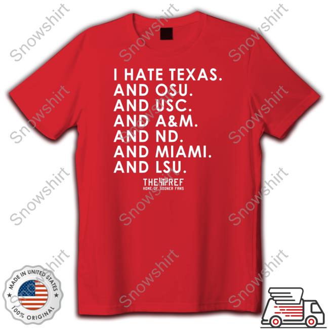 I Hate Texas And Osu And Usc And A&M And Nd And Miami And Lsu T-Shirt Kref Merch I Hate Texas And Osu And Usc And A&M And Nd And Miami And Lsu T Shirts