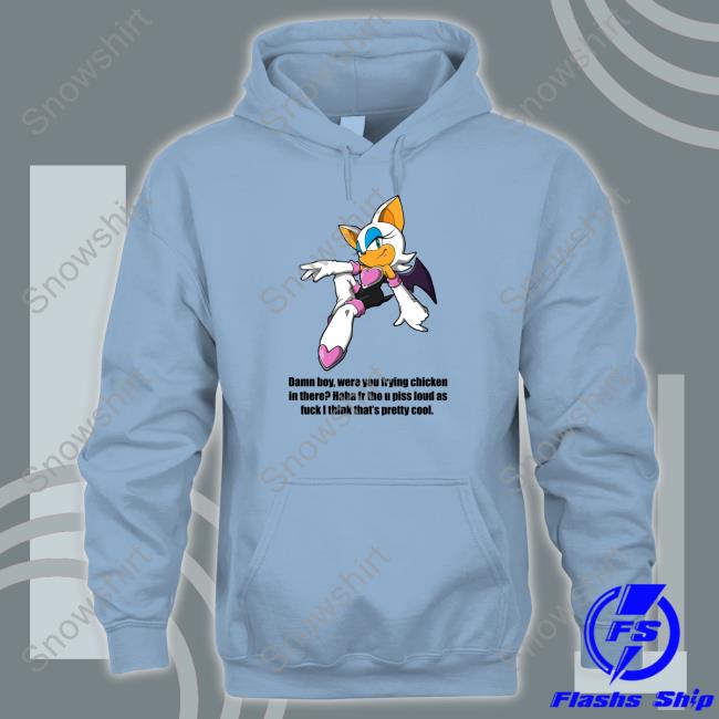 Shirts That Go Hard Damn Boy Were You Frying Chicken In There Haha Fr Tho U Piss Loud As Fuck I Think That's Pretty Cool T Shirt Official Damn Boy Were You Frying Chicken In There Haha Fr Tho U Piss Loud As Fuck I Think That's Pretty Cool Shirt