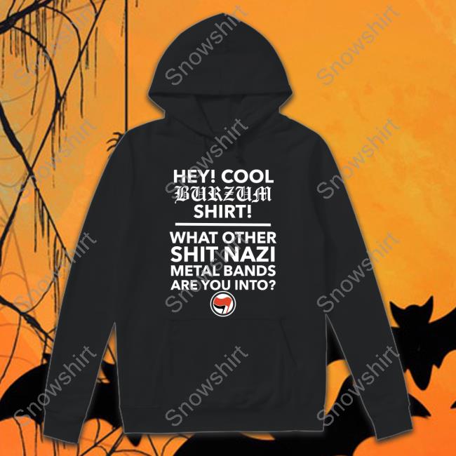 Official Hey Cool Burzum Hoodie Shirt Hardcore Hey Cool Burzum Hoodie Shirt
