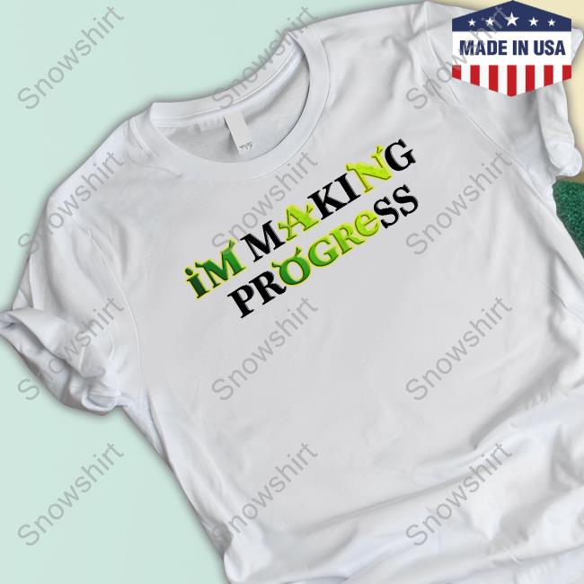 Shrek I'm Making Progress Shirt Shirts That Go Hard Shrek I'm Making Progress Shirt