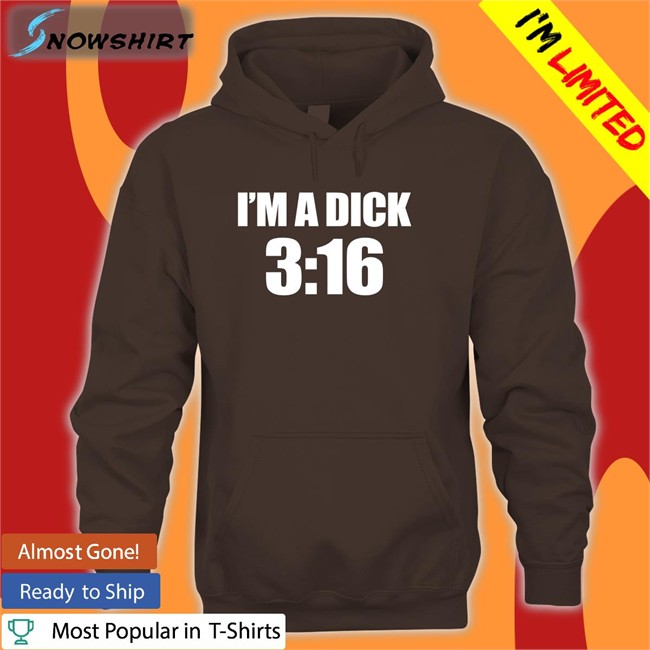 I'm A Dick 3:16 Tee Shirt Breaking911 Breaking911 I'm A Dick 3:16 Tee