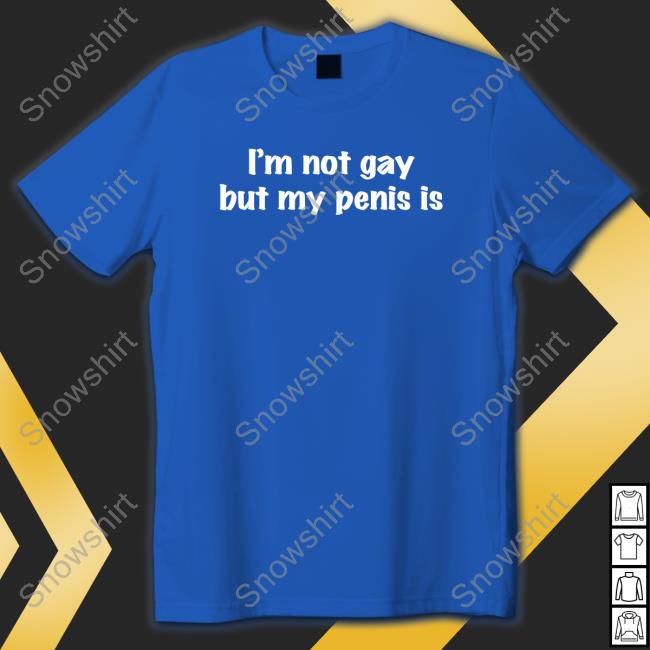 Shirts That Go Hard I'm Not Gay But My Penis Is Hoodie Shirtsthtgohard