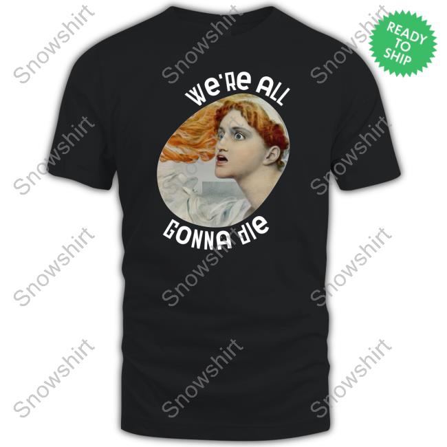 Kassandra We're All Gonna Die Sweatshirt