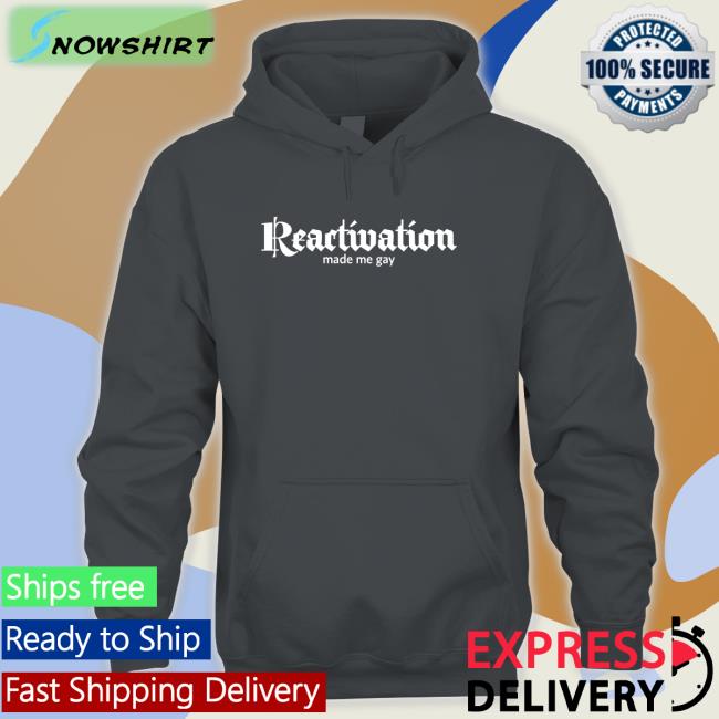 Reactivation Made Me Gay T Shirt Howlcorp Merch Dana Howl Dana Howl Howlcorp Merch Reactivation Made Me Gay T Shirt