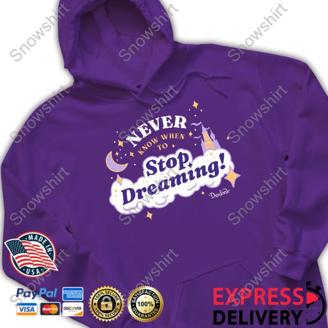 Never Know When To Stop Dreaming Hoodie