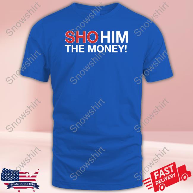 Official Obvious Shirts Shop Sho Him The Money Shirt Waddleand Silvy