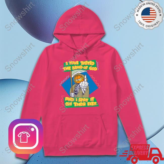 I Have Tasted The Blood Of God And I Spat It On Their Feet Crewneck Sweatshirt Garfield I Have Tasted The Blood Of God And I Spat It On Their Feet Long Sleeve Shirt