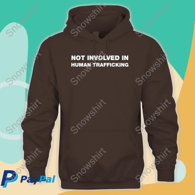 Shirts That Go Hard Not Involved In Human Trafficking T Shirt