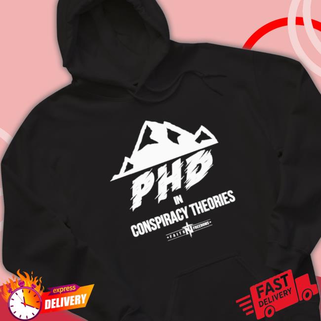 Official Phd In Conspiracy Theories Sweatshirt Official Phd In Conspiracy Theories Sweatshirt