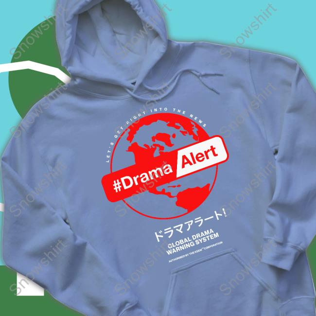Official Let's Get Right Into The News #DramaAlert Global Drama Warning System Authorised By The Keem Corporation Shirt