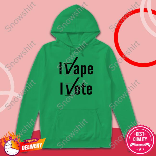 Shirts That Go Hard I Vape I Vote Shirts Shirtsthtgohard Shirtsthtgohard Shirts That Go Hard I Vape I Vote Shirt