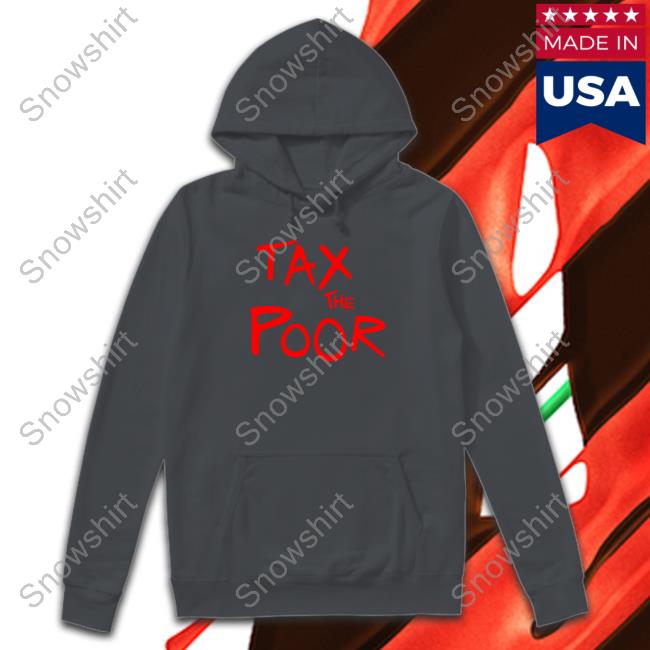 Shitheadsteve Merch Tax The Poor Sweatshirt Tax The Poor Long Sleeve T Shirt