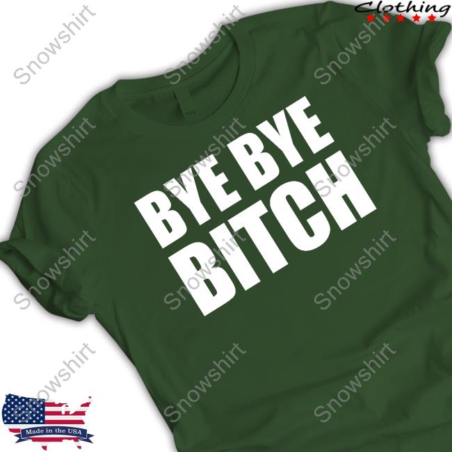Black And Brave Merch Bye Bye Bitch T Shirt Bye Bye Bitch Tee Shirt