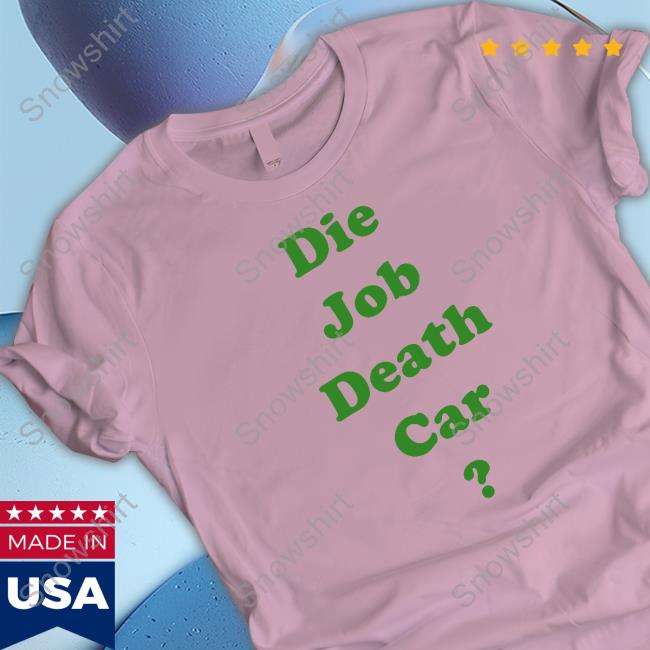 Die Job Death Car Shirt Die Job Death Car Shirt