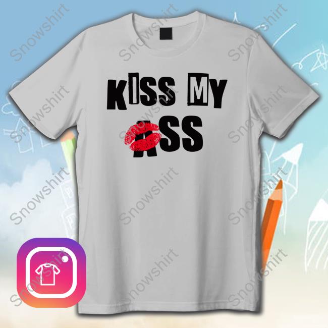 Official Kiss My Ass T Shirts