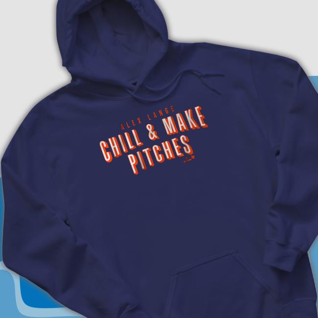 Official Breakingt Merch Alex Lange Chill And Make Pitches Shirt Alex Lange Chill And Make Pitches Tee Shirt