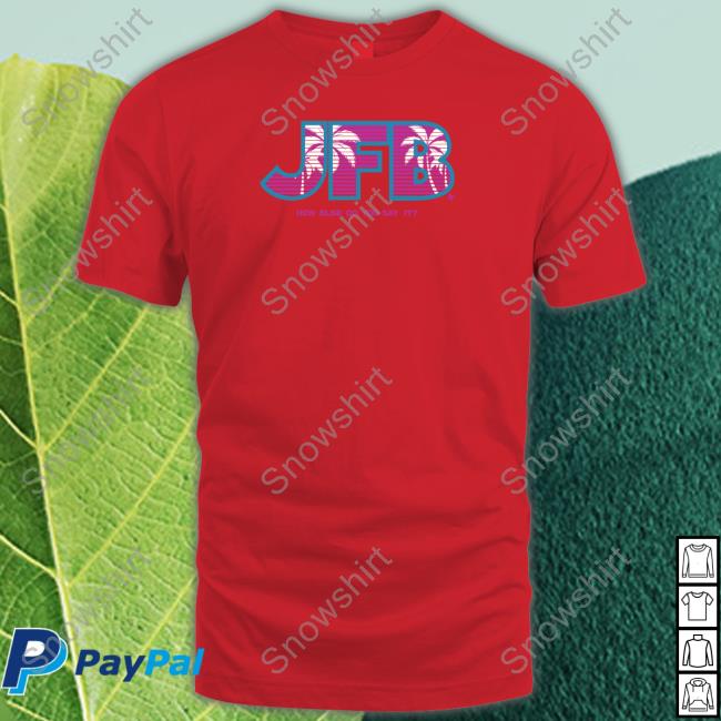 JFB How Else Do You Say It Shirts Official JFB How Else Do You Say It Shirt