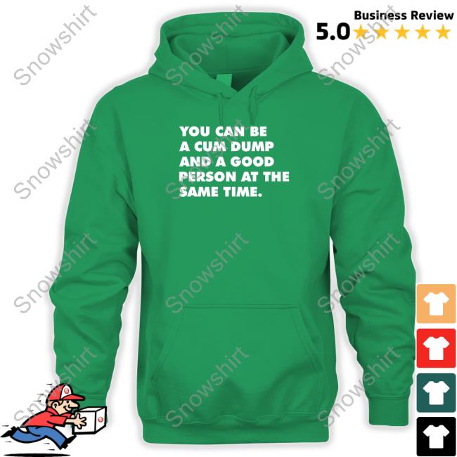 You Can Be A Cum Dump And A Good Person At The Same Time Hooded Sweatshirt