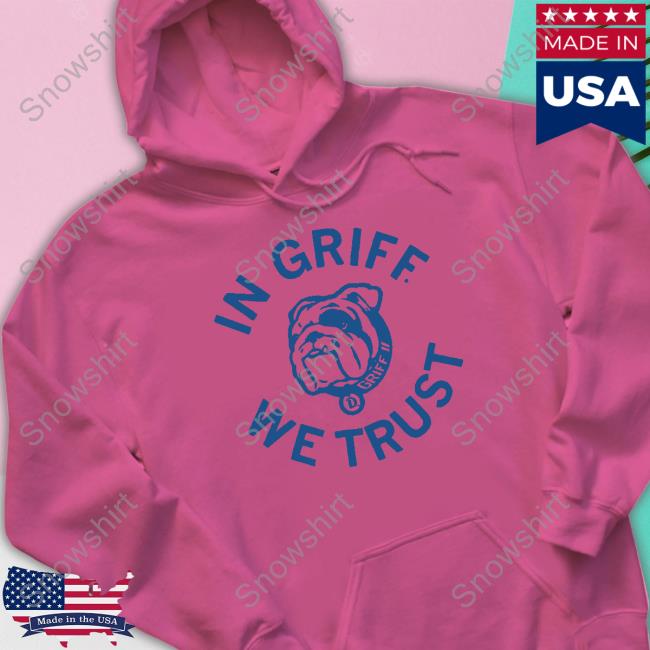 Official Griff II In Griff We Trust Hoodie Griff II In Griff We Trust Hooded Sweatshirt