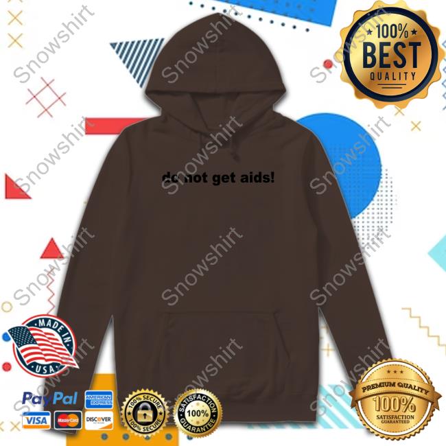 Skatie420 Do Not Get Aids Shirt Do Not Get Aids Shirt