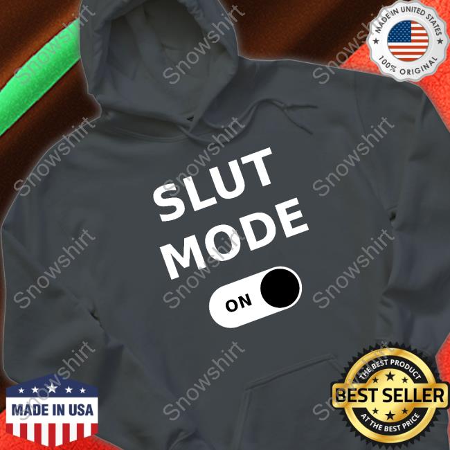 Slut Mode On T-Shirt Keara Sullivan Slut Mode On Shirts