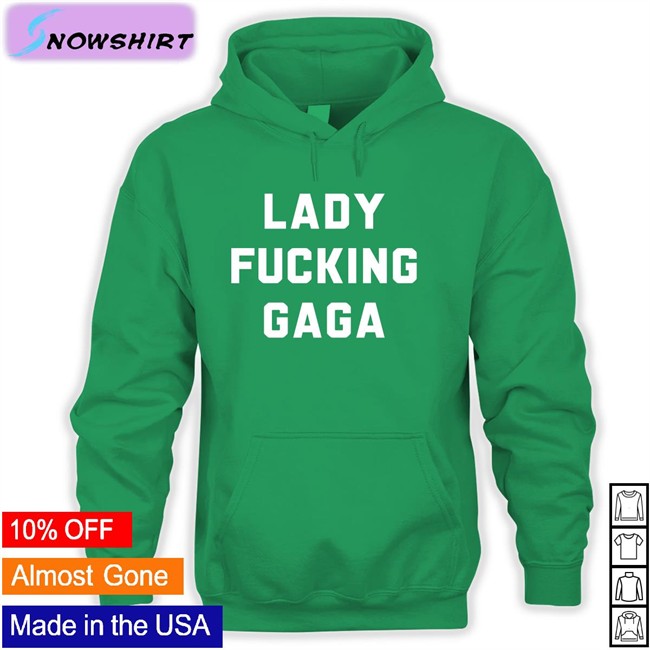 Lady Fucking Gaga Hoodie Chromaticgaga Lady Gaga Lady Gaga Lady Fucking Gaga T Shirt